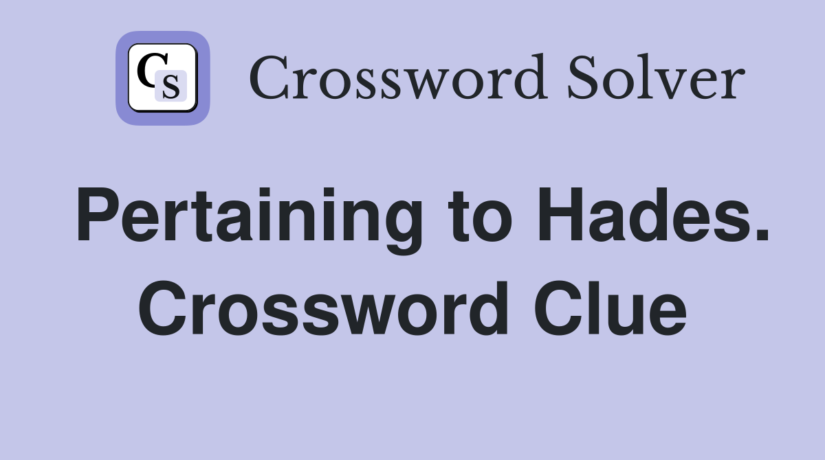 Pertaining to Hades. Crossword Clue