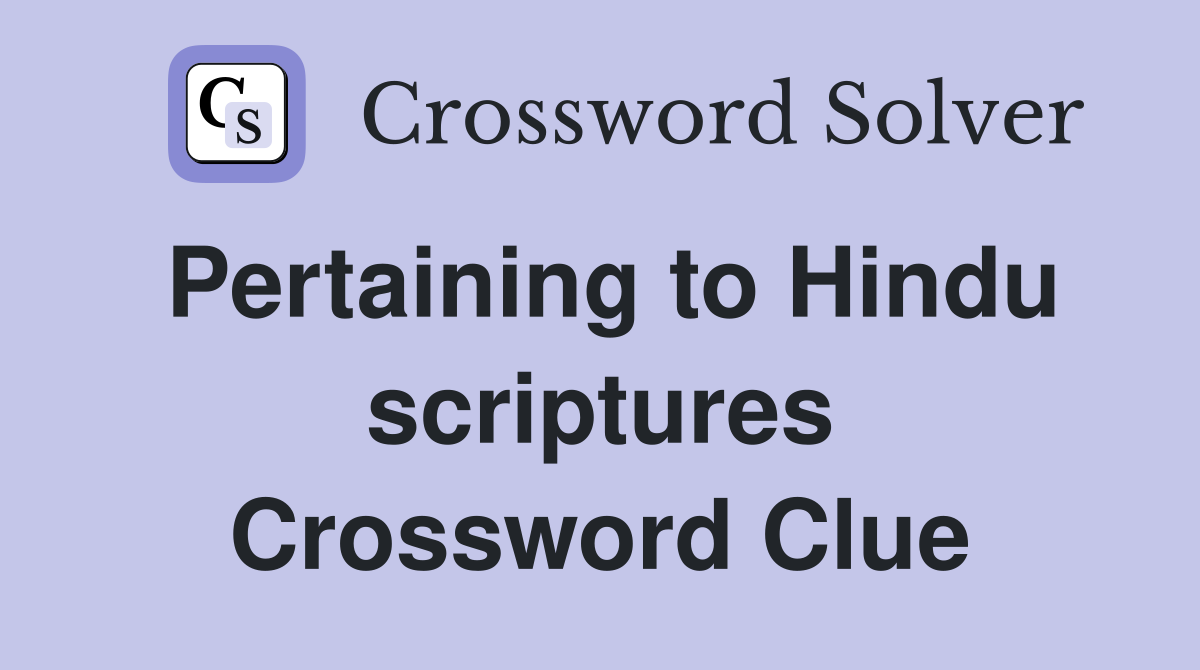 Pertaining to Hindu scriptures Crossword Clue