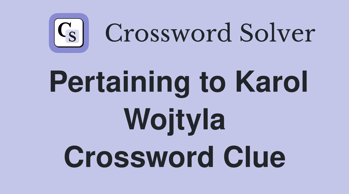 Pertaining to Karol Wojtyla Crossword Clue