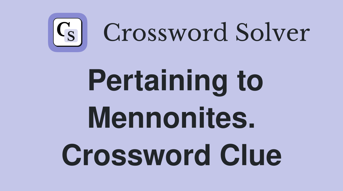 Pertaining to Mennonites. Crossword Clue