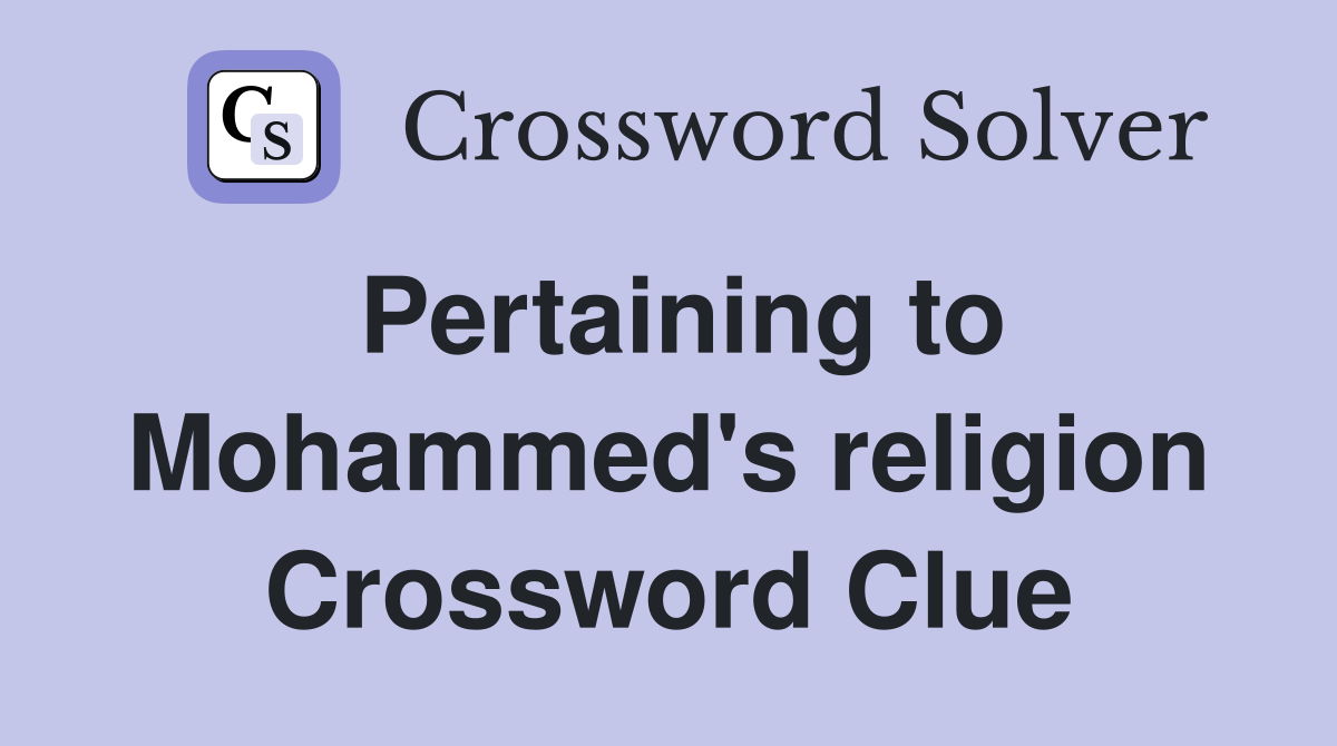 Pertaining to Mohammed's religion Crossword Clue