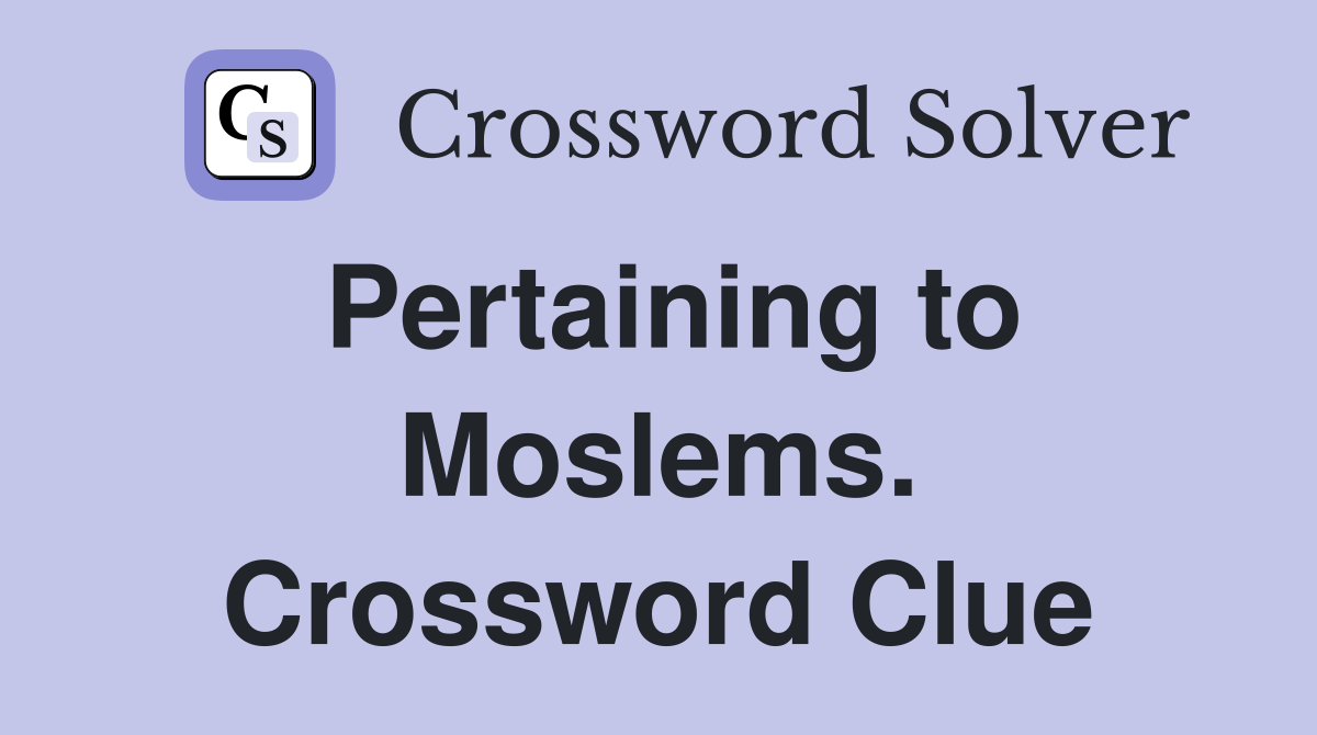 Pertaining to Moslems. Crossword Clue