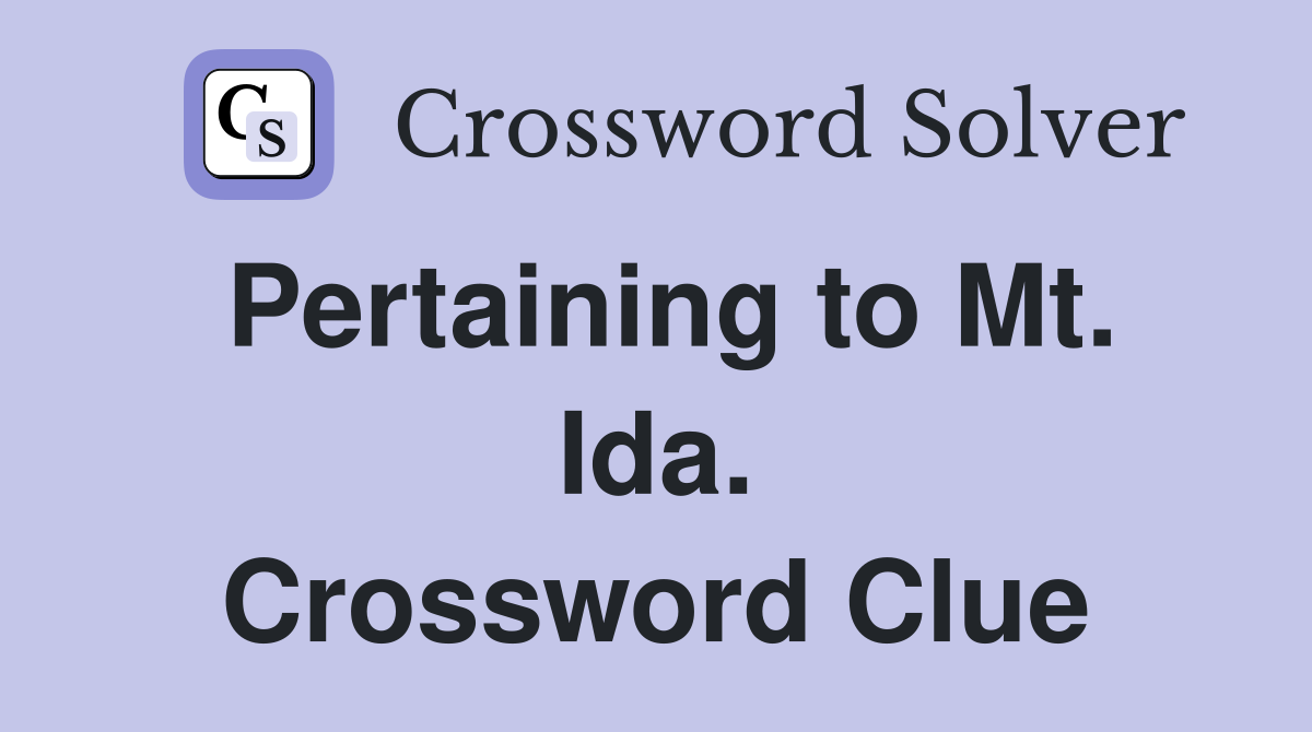 Pertaining to Mt. Ida. Crossword Clue