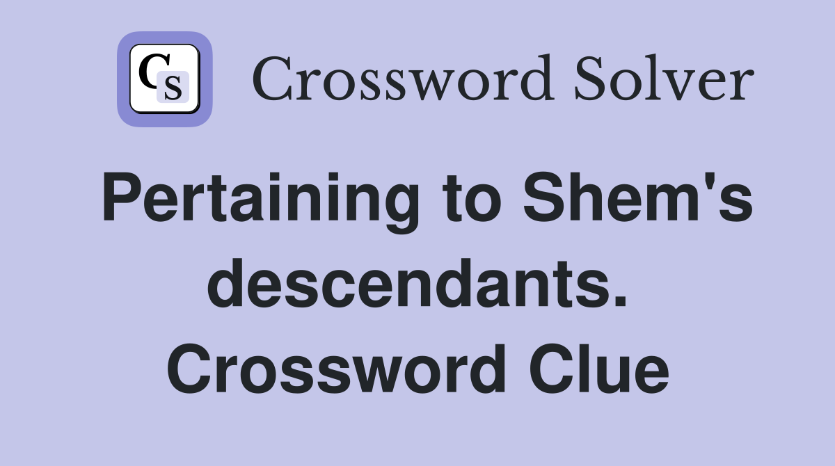Pertaining to Shem's descendants. Crossword Clue