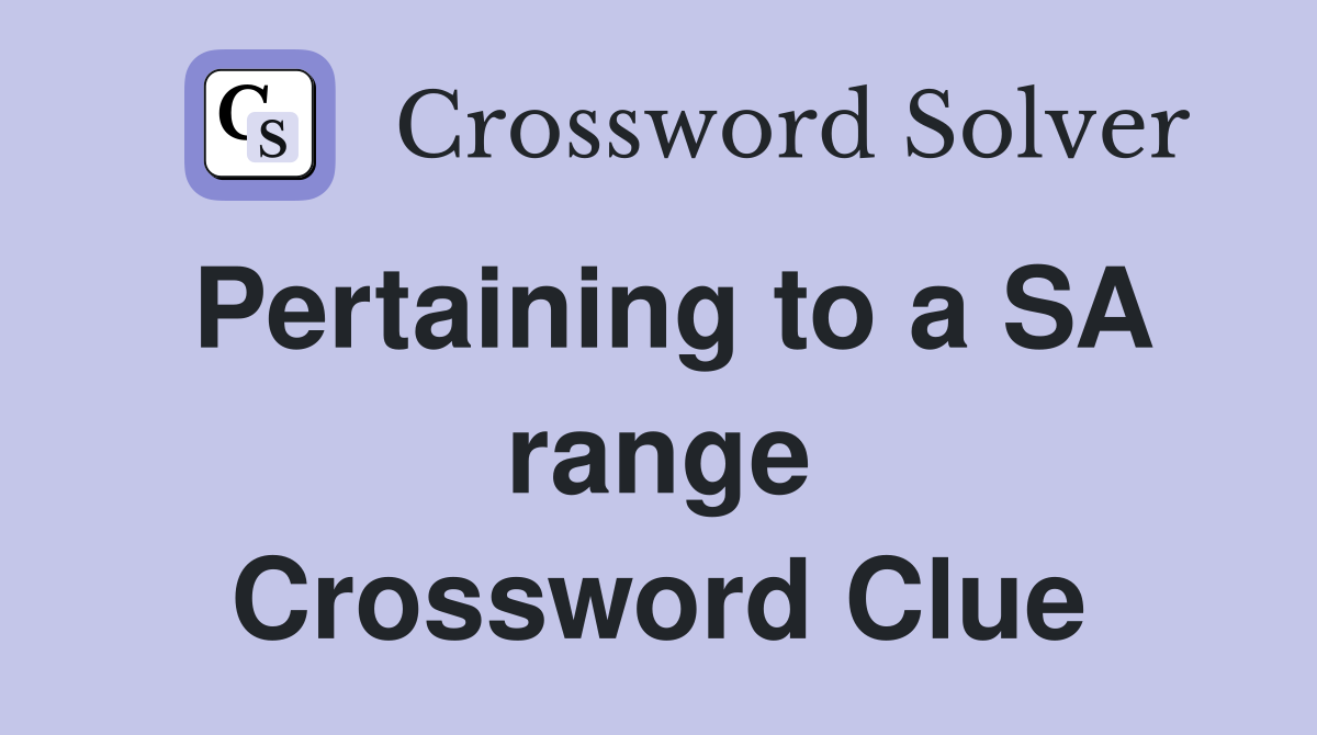 Pertaining to a SA range Crossword Clue