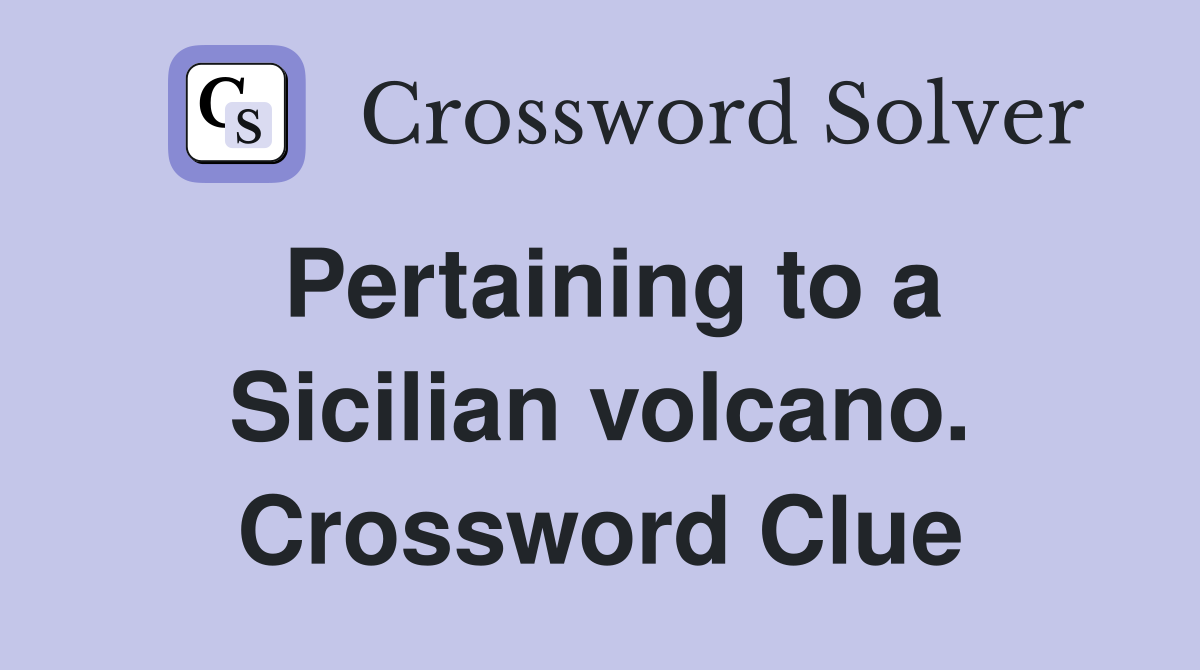 Pertaining to a Sicilian volcano. Crossword Clue