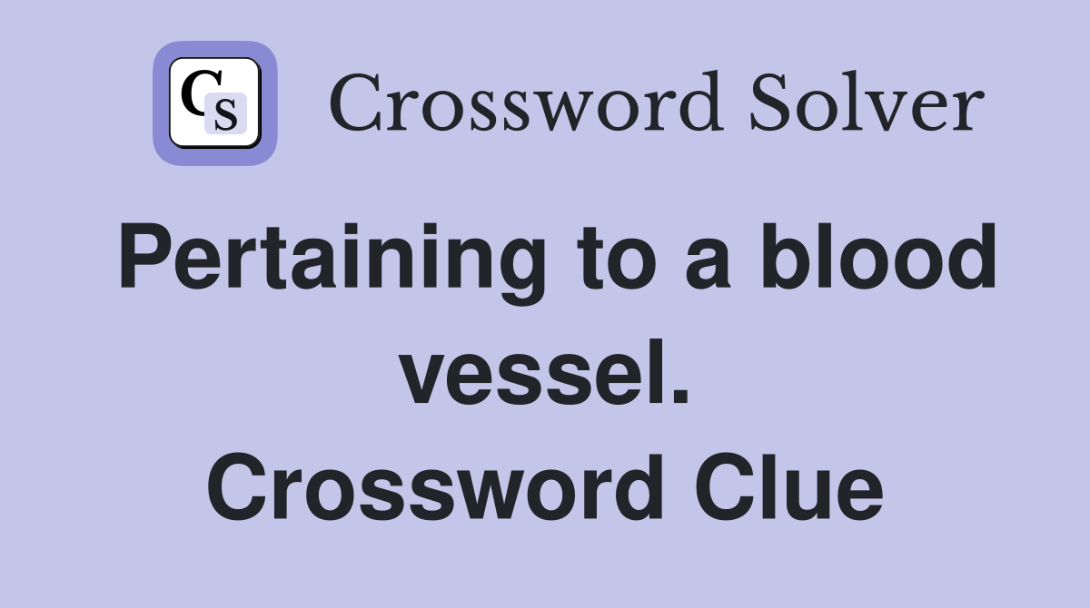 Pertaining to a blood vessel. Crossword Clue