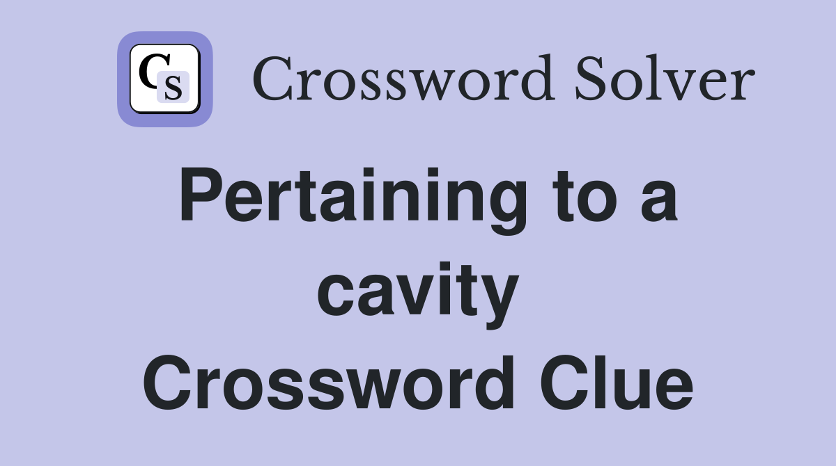 Pertaining to a cavity Crossword Clue