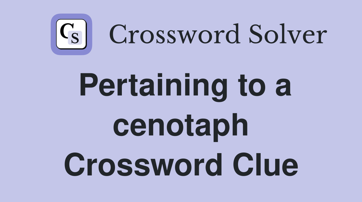 Pertaining to a cenotaph Crossword Clue