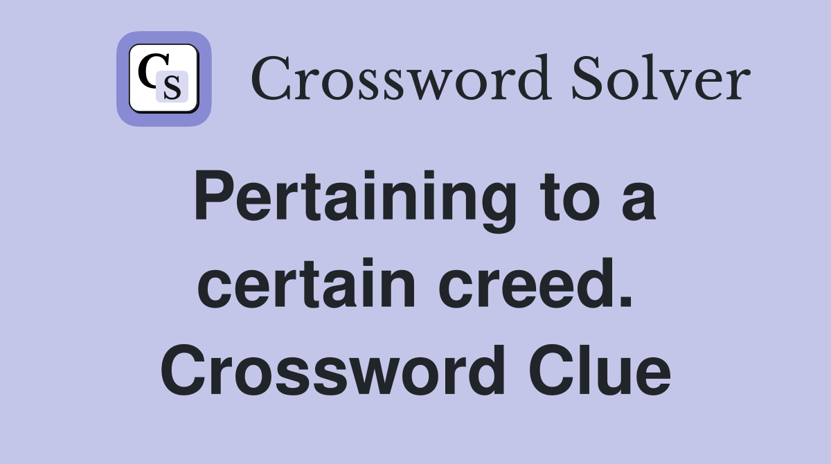 Pertaining to a certain creed. Crossword Clue