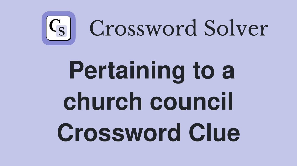 Pertaining to a church council Crossword Clue