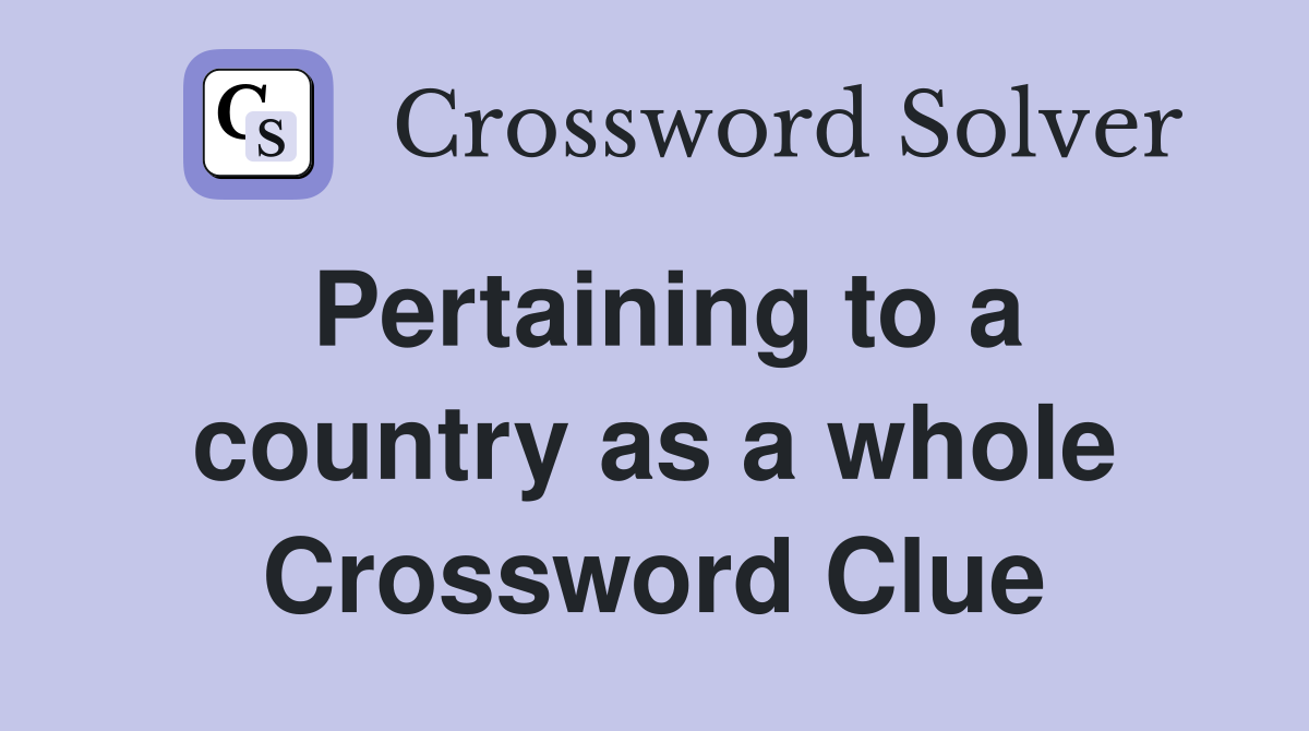 Pertaining to a country as a whole Crossword Clue