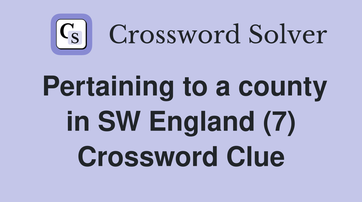 Pertaining to a county in SW England (7) Crossword Clue