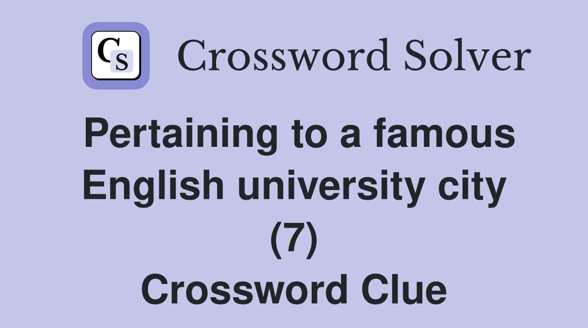 Pertaining to a famous English university city (7) Crossword Clue