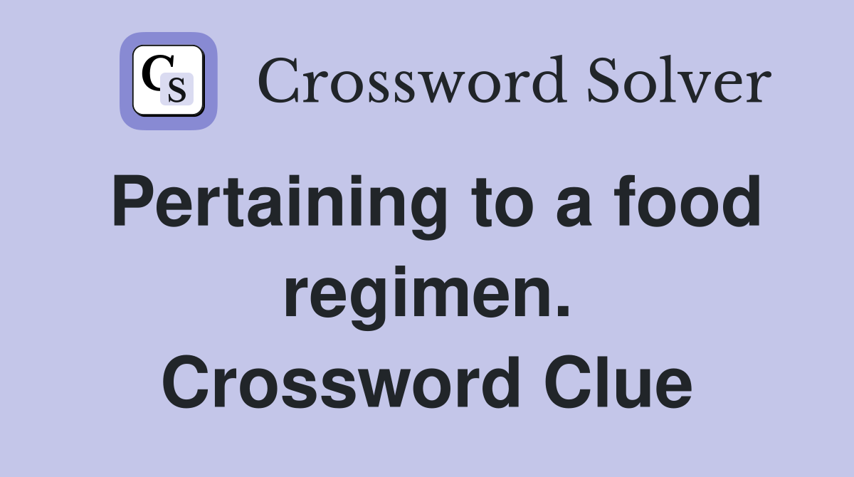 Pertaining to a food regimen. Crossword Clue
