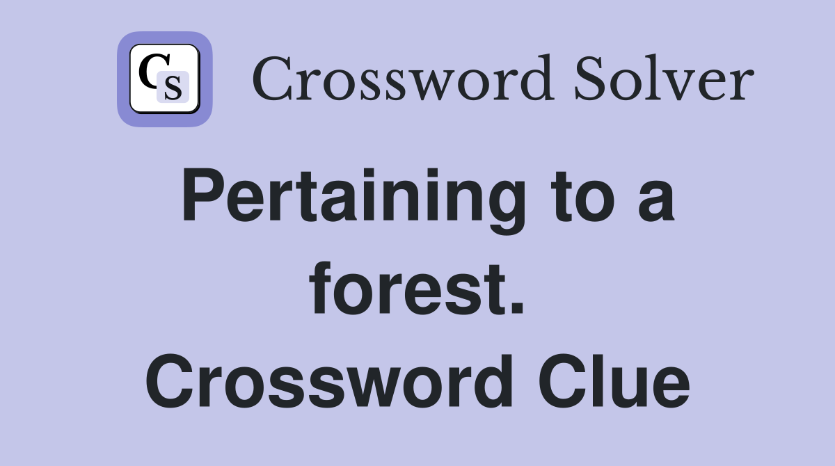 Pertaining to a forest. Crossword Clue