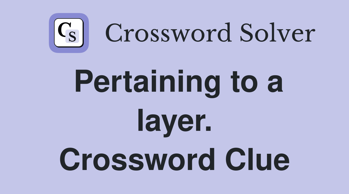 Pertaining to a layer. Crossword Clue