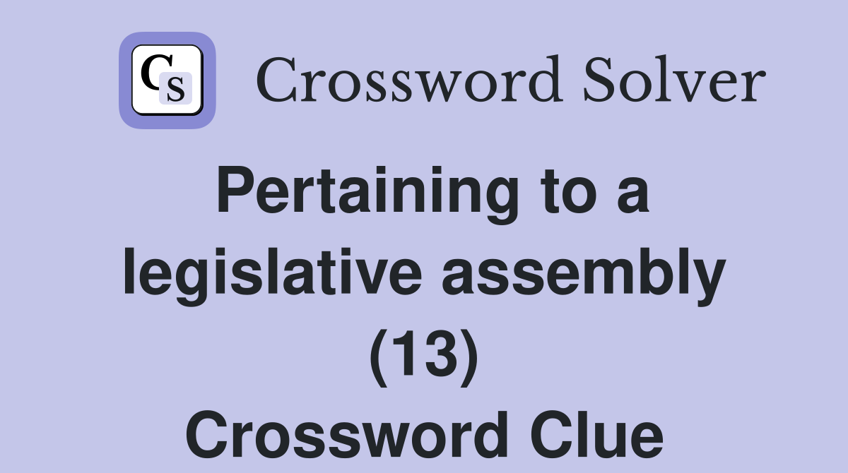 Pertaining to a legislative assembly (13) Crossword Clue