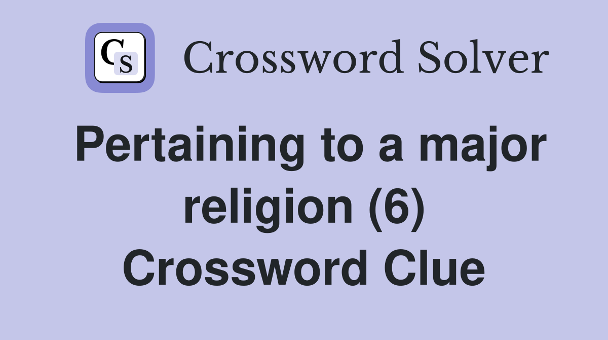 Pertaining to a major religion (6) Crossword Clue