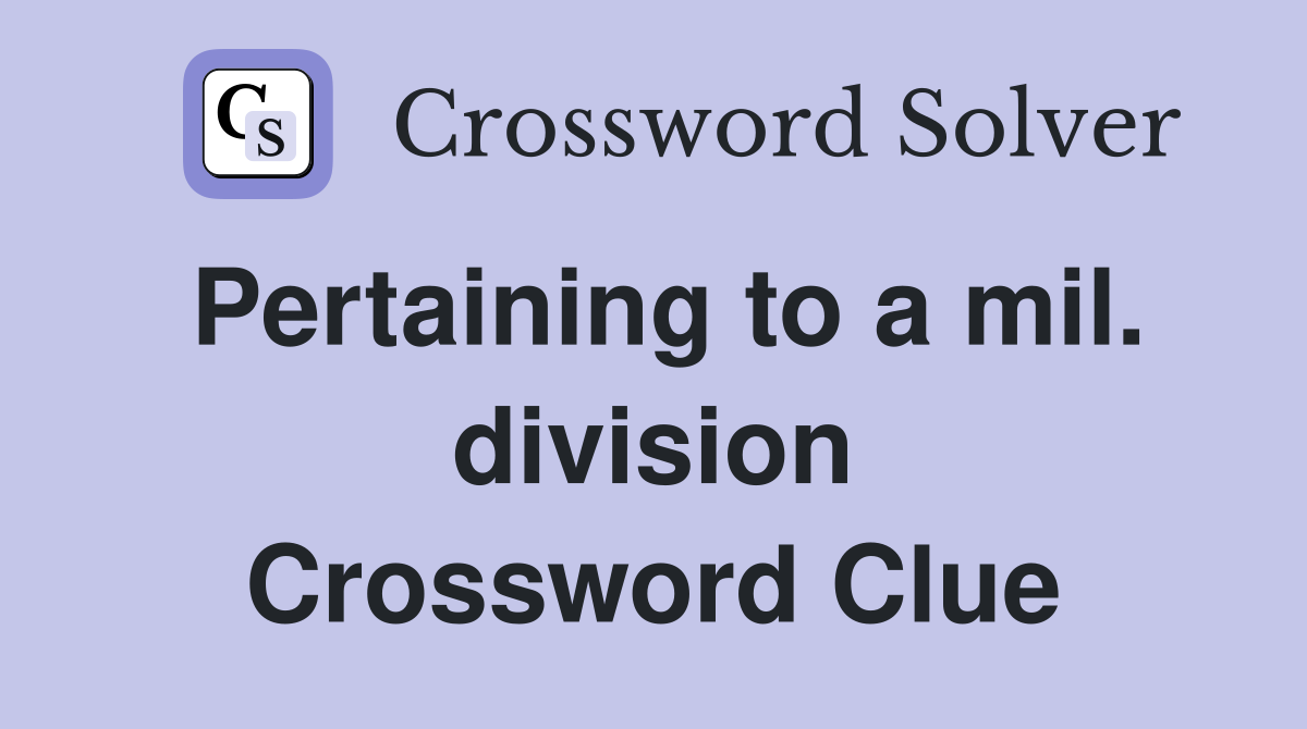 Pertaining to a mil. division Crossword Clue