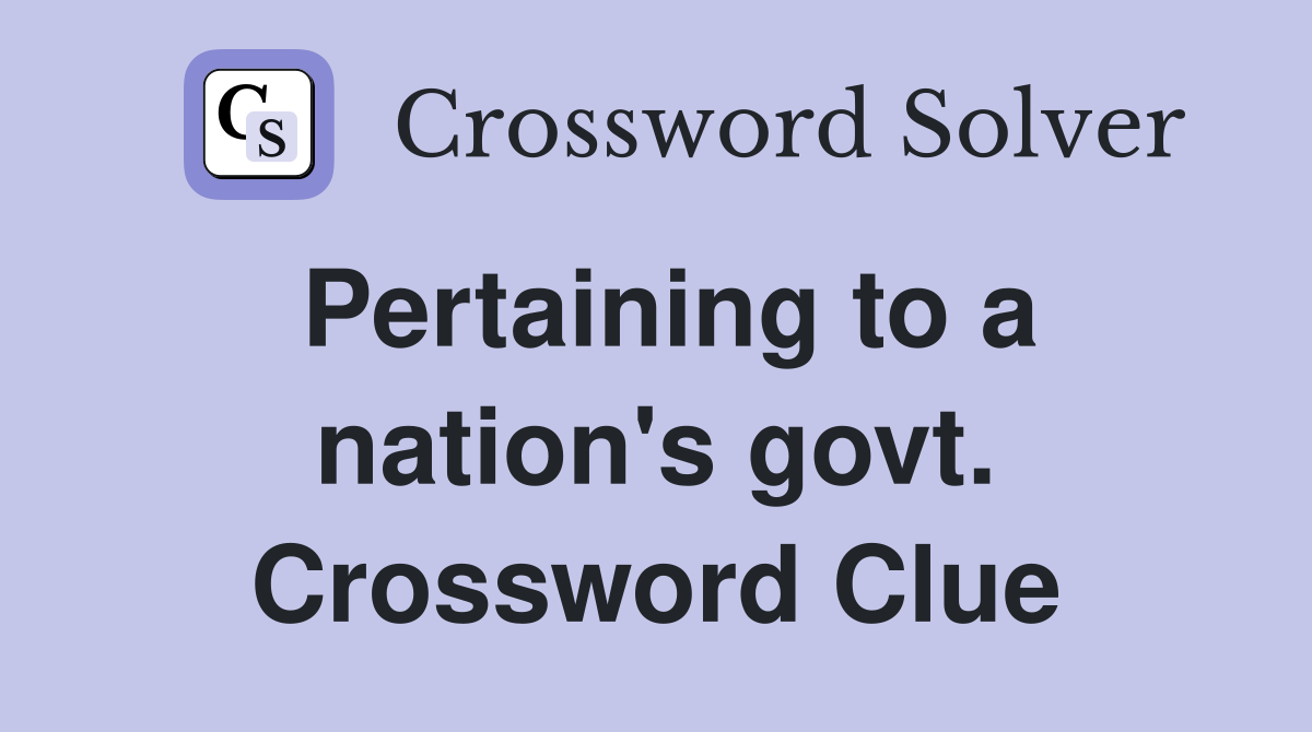 Pertaining to a nation's govt. Crossword Clue