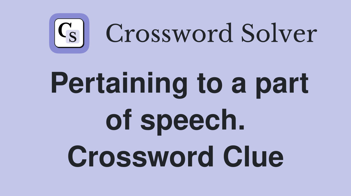 Pertaining to a part of speech. Crossword Clue
