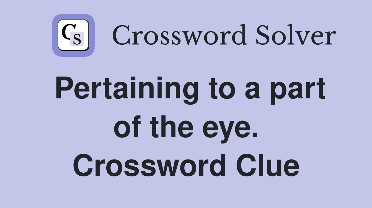 Pertaining to a part of the eye. Crossword Clue