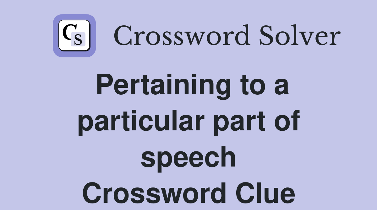 Pertaining to a particular part of speech Crossword Clue