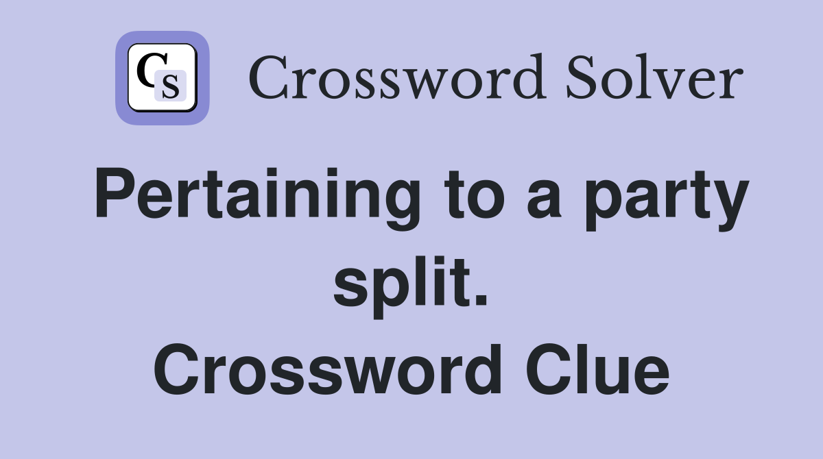 Pertaining to a party split. Crossword Clue