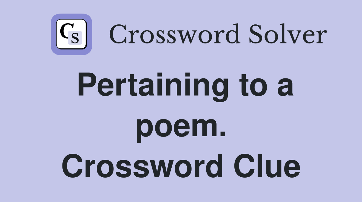 Pertaining to a poem. Crossword Clue