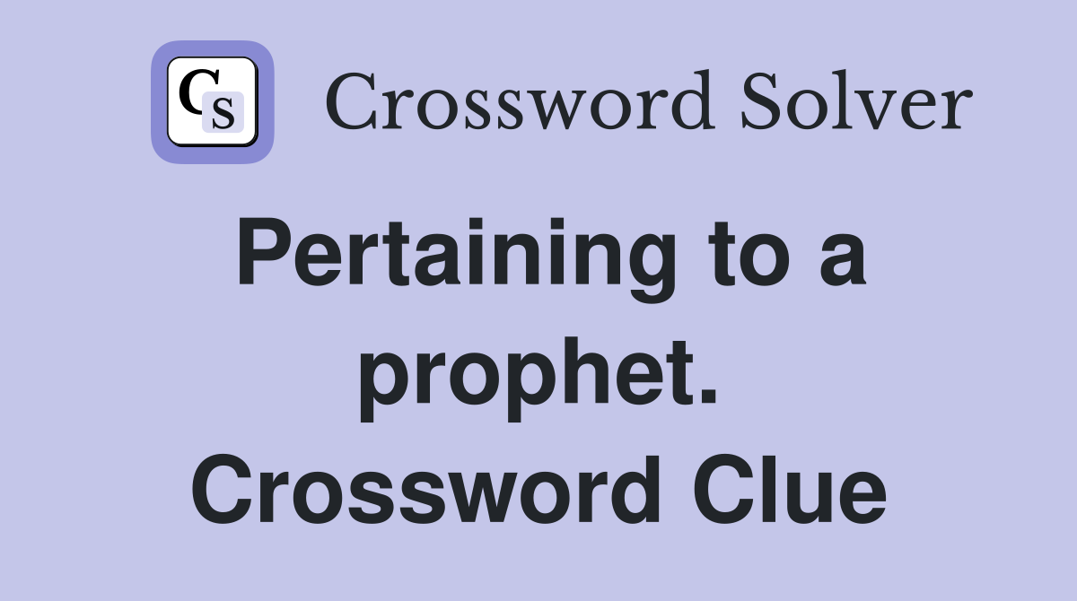 Pertaining to a prophet. Crossword Clue