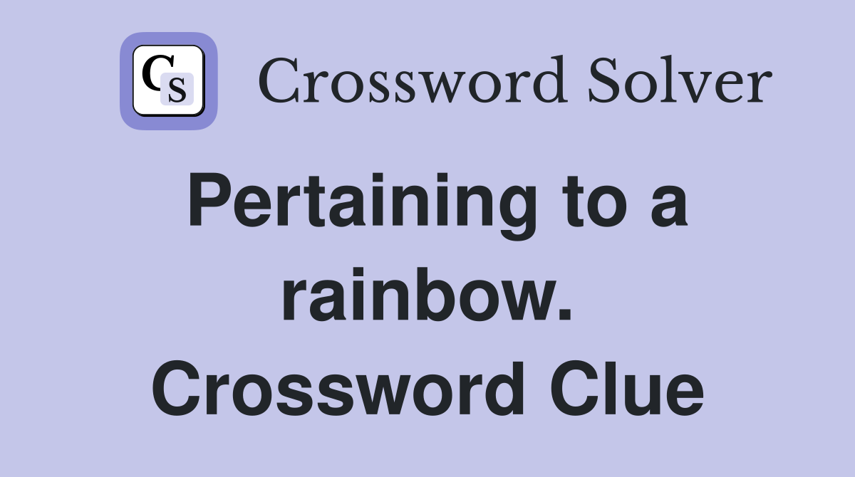 Pertaining to a rainbow. Crossword Clue
