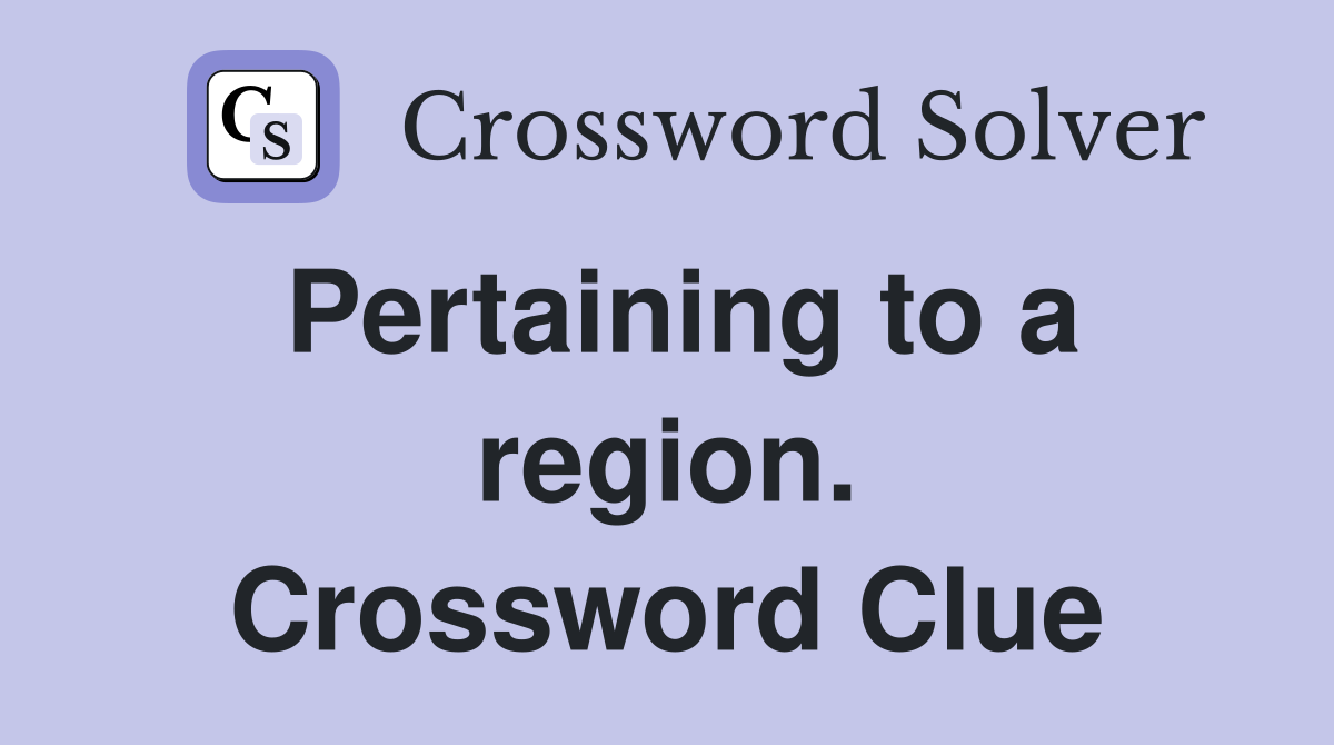 Pertaining to a region. Crossword Clue