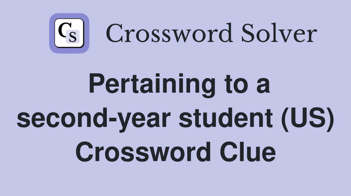 Pertaining to a second-year student (US) Crossword Clue
