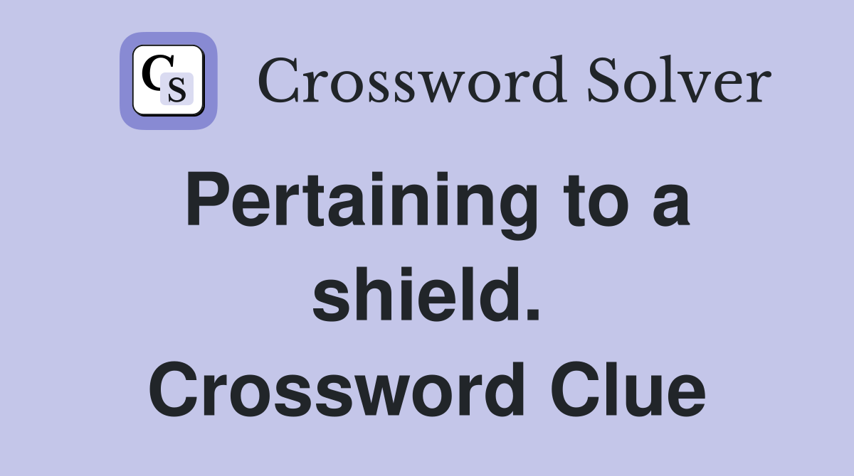 Pertaining to a shield. Crossword Clue