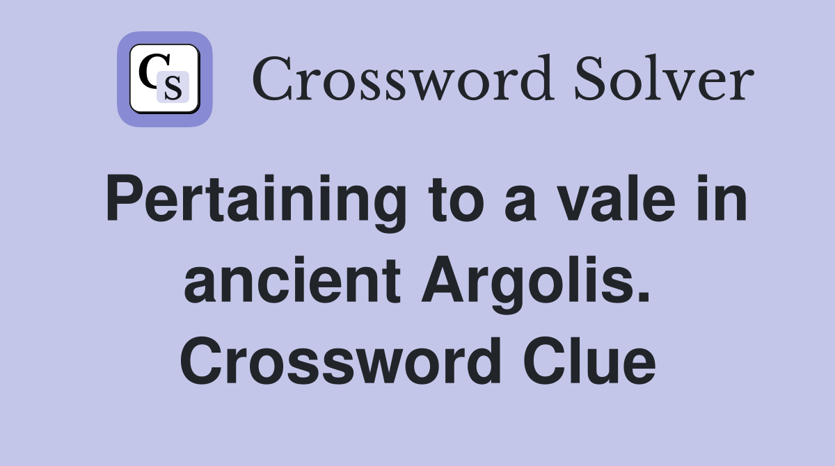 Pertaining to a vale in ancient Argolis. Crossword Clue