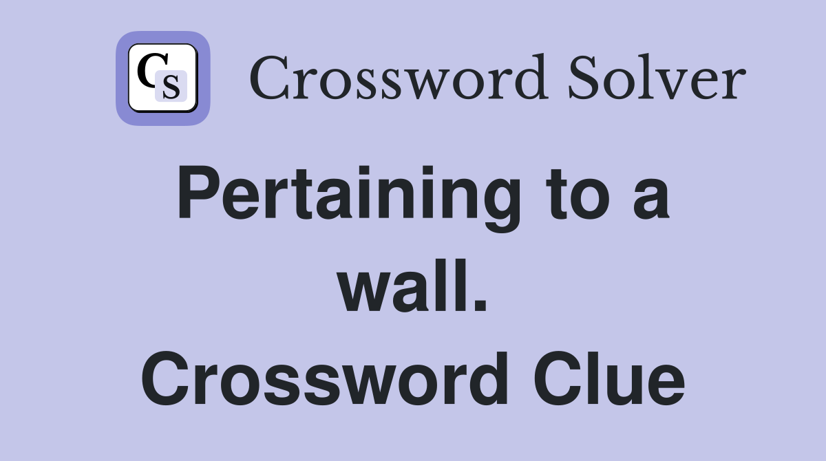 Pertaining to a wall. Crossword Clue