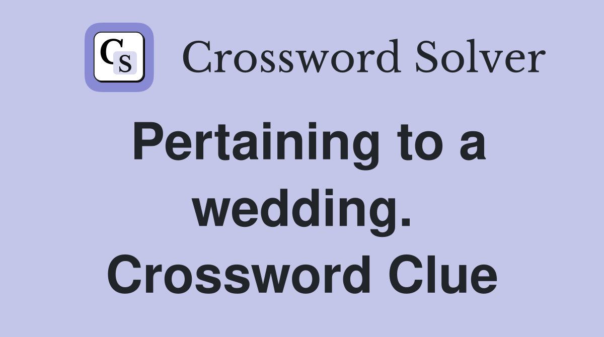 Pertaining to a wedding. Crossword Clue