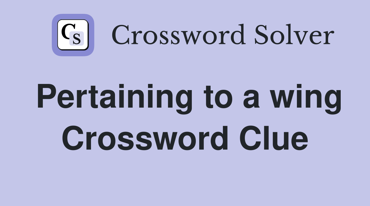 Pertaining to a wing Crossword Clue