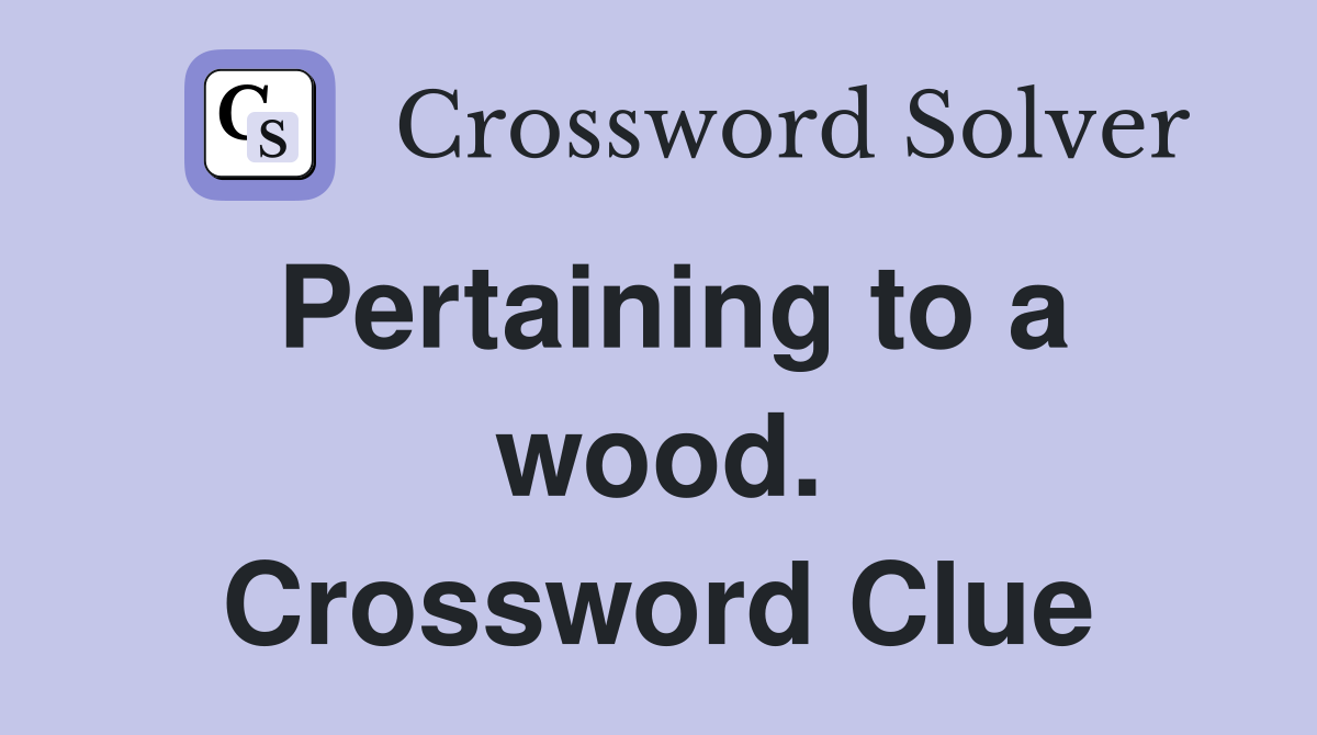 Pertaining to a wood. Crossword Clue