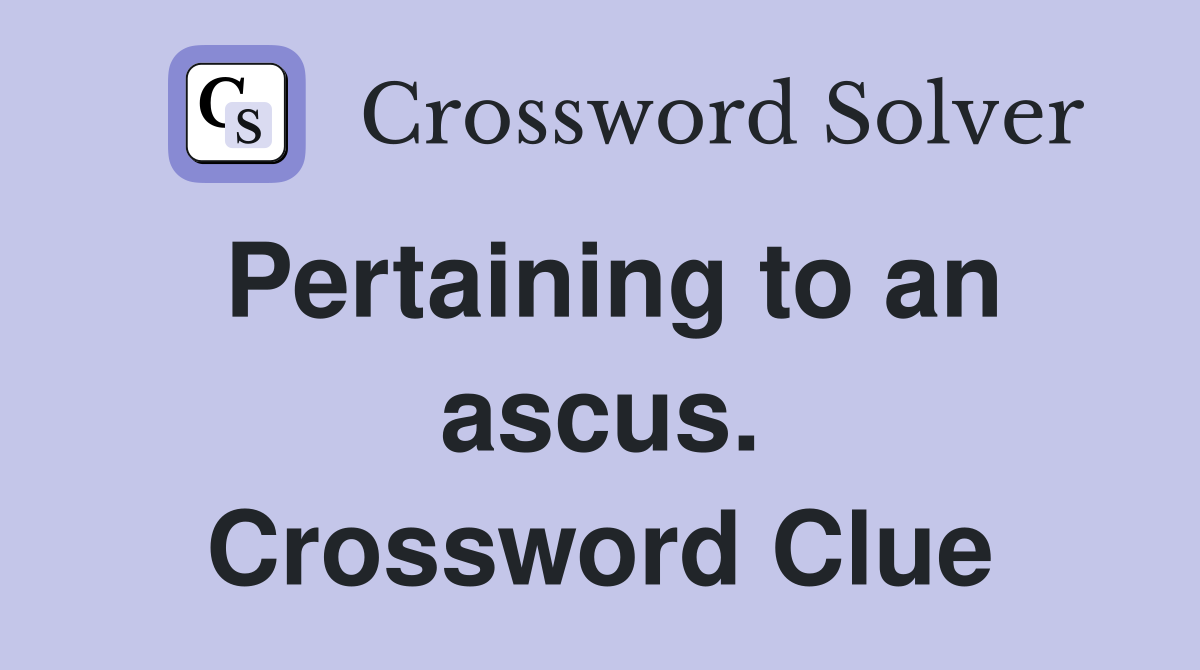 Pertaining to an ascus. Crossword Clue