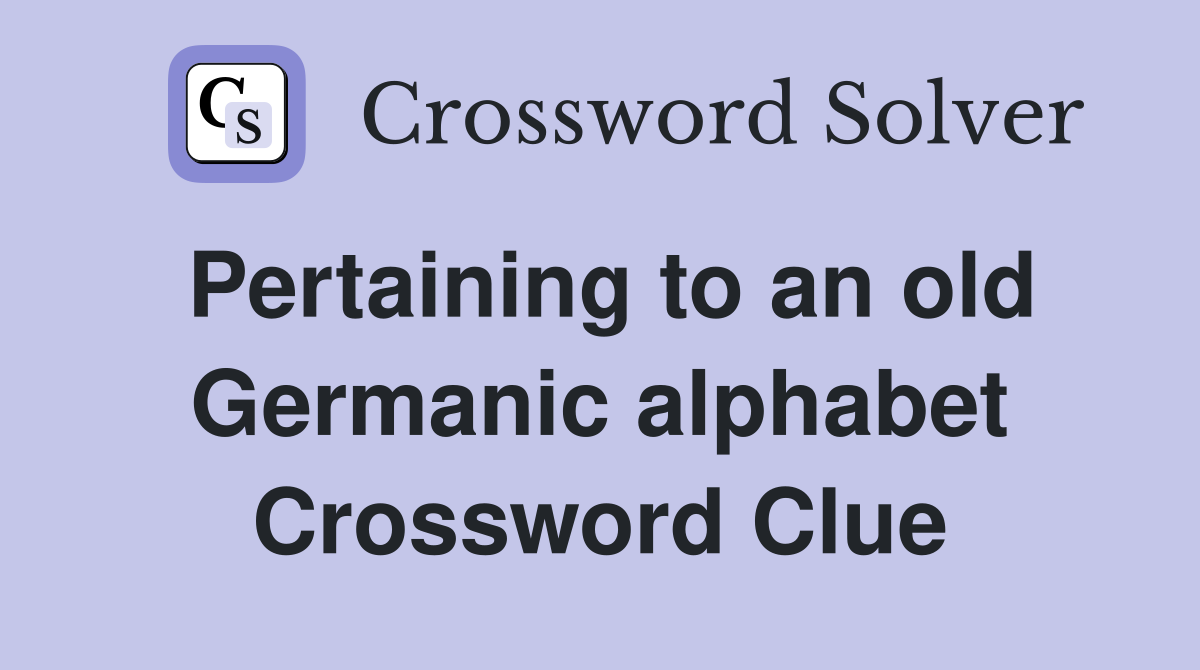 Pertaining to an old Germanic alphabet Crossword Clue