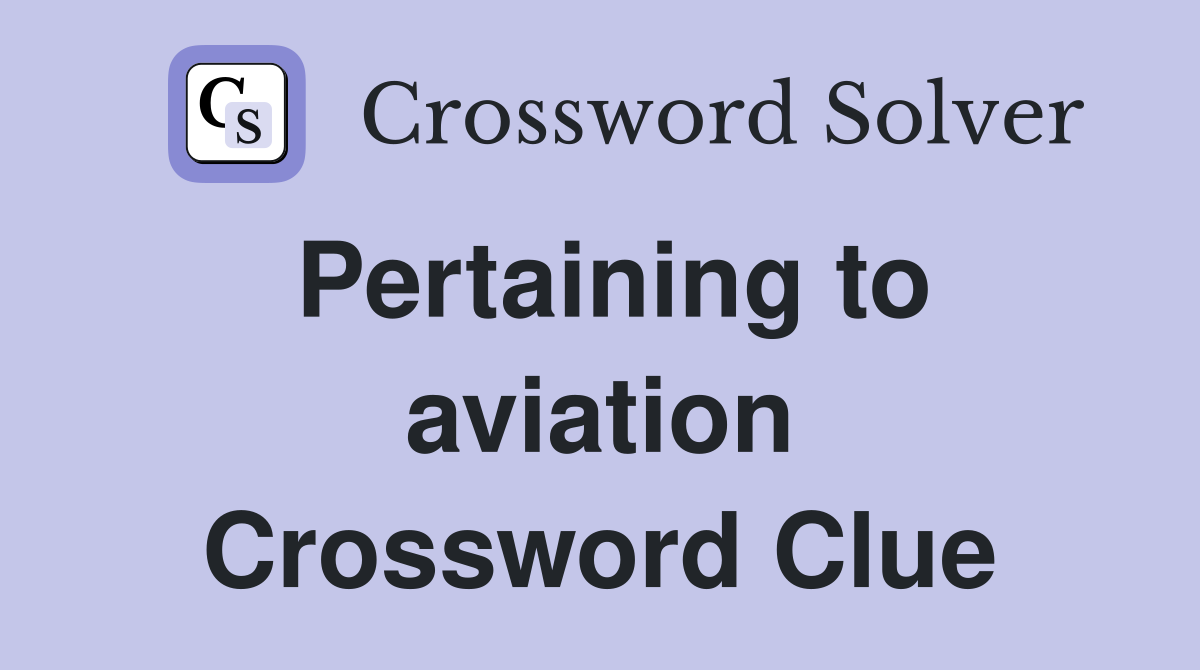 Pertaining to aviation Crossword Clue