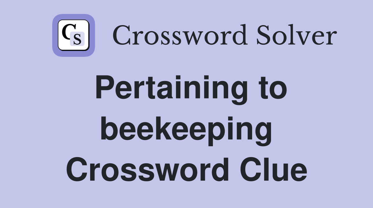 Pertaining to beekeeping Crossword Clue