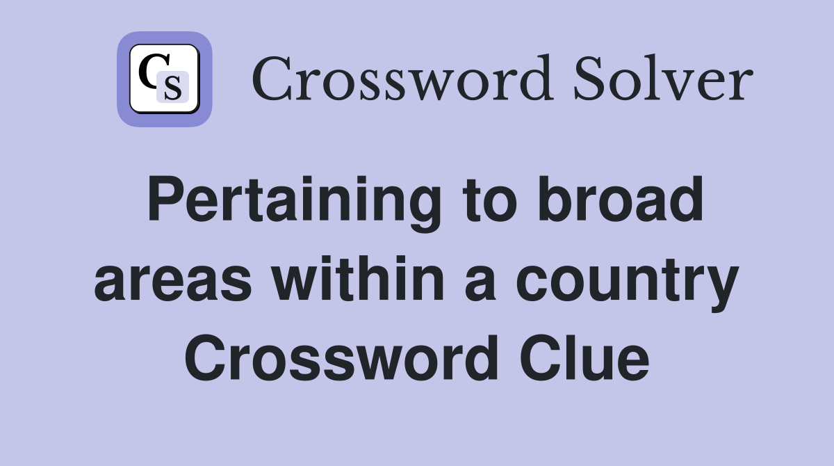 Pertaining to broad areas within a country Crossword Clue
