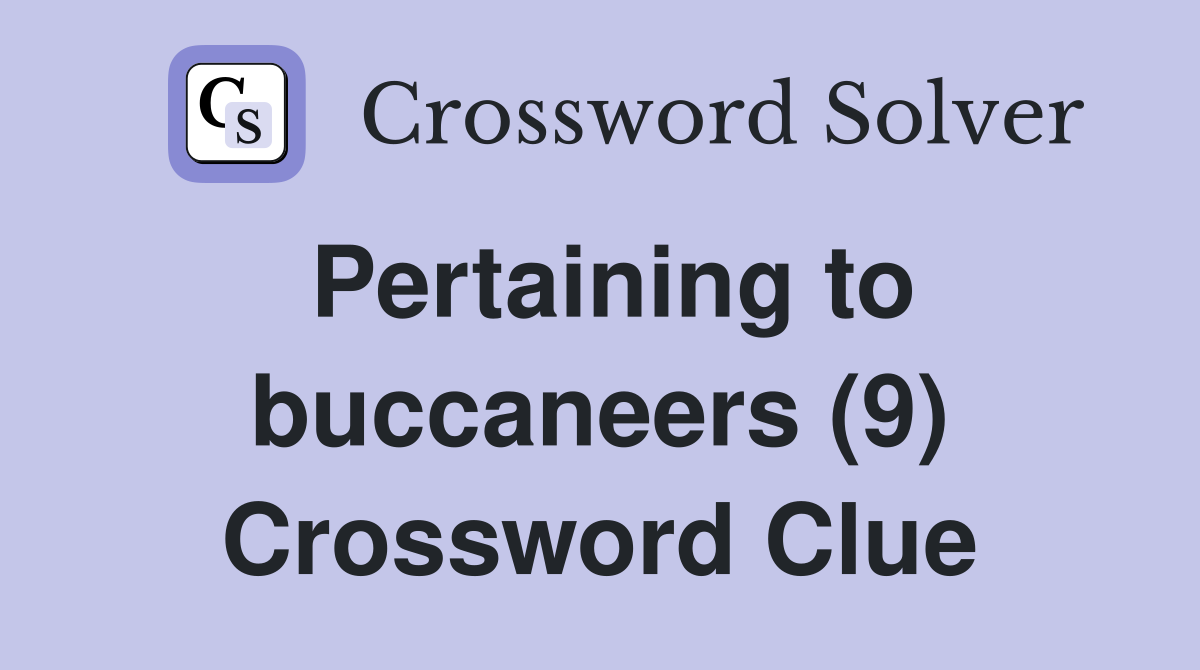 Pertaining to buccaneers (9) Crossword Clue