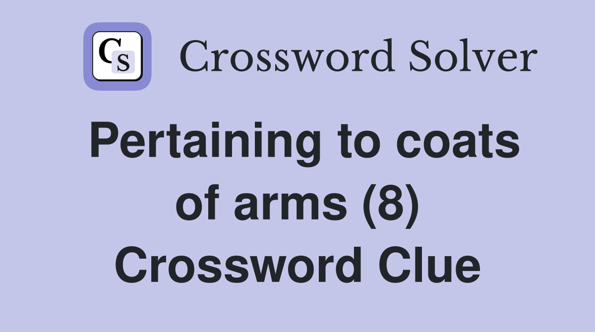 Pertaining to coats of arms (8) Crossword Clue