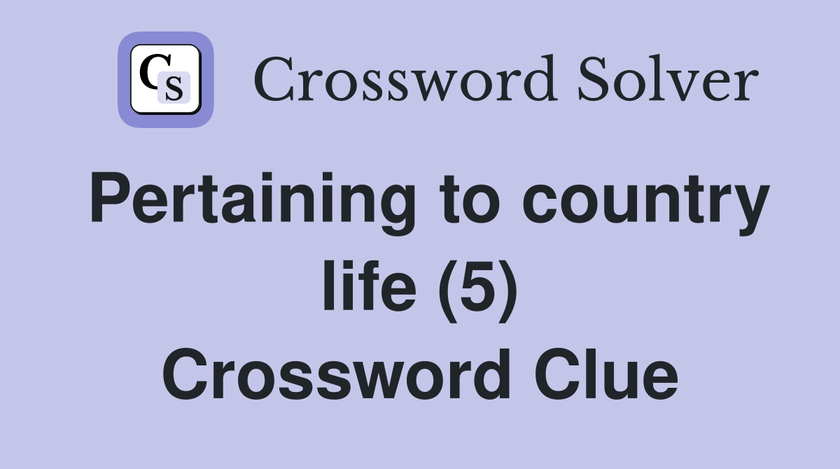 Pertaining to country life (5) Crossword Clue