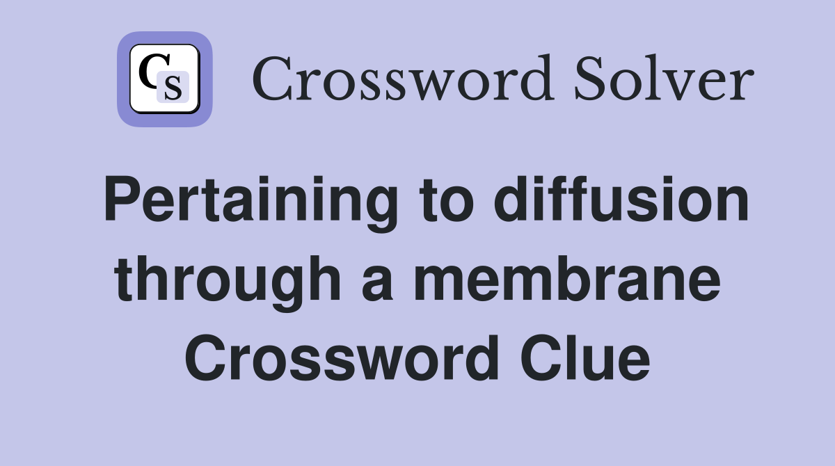 Pertaining to diffusion through a membrane Crossword Clue