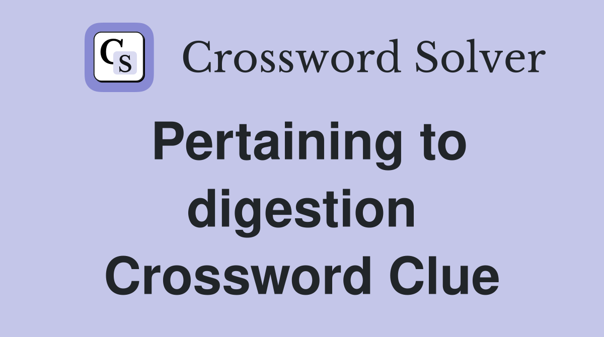 Pertaining to digestion Crossword Clue